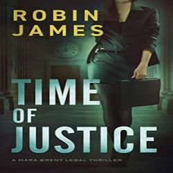 Robin James Thriller - Time of Justice (Mara Brent Legal Thriller Series Book 1) Kindle Edition - Free @ Amazon